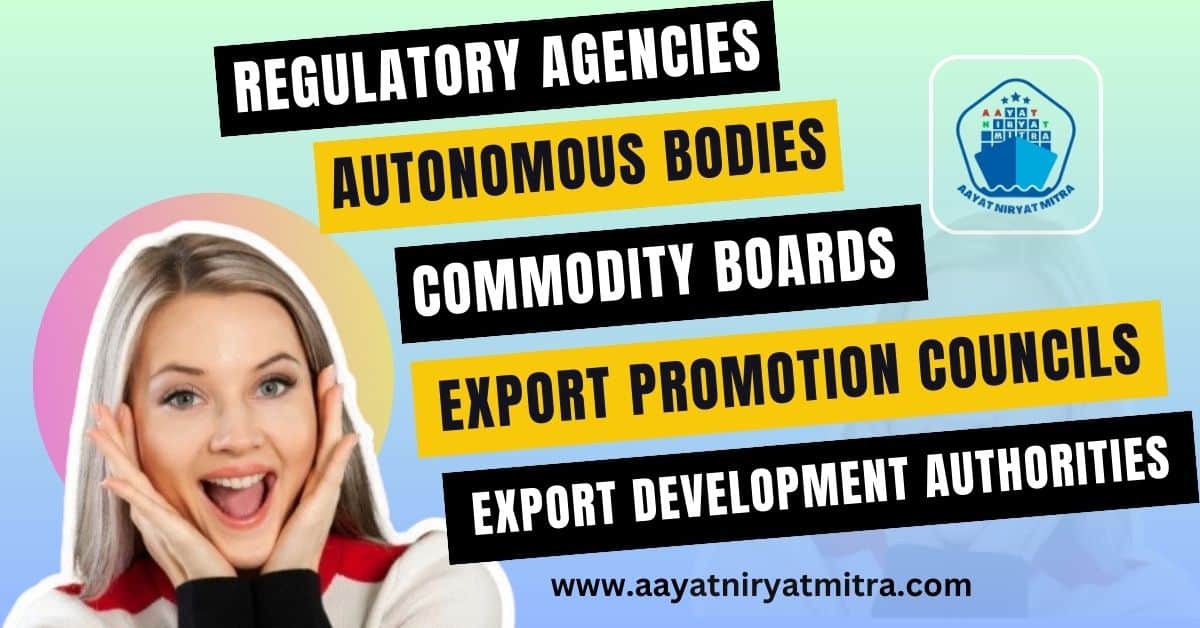 Regulatory Agencies, Autonomous Bodies, Commodity Boards, Export Promotion Councils, Export Development Authorities